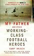 My Father And Other Working Class Football Heroes