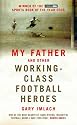 My Father and Other Working Class Football Heroes