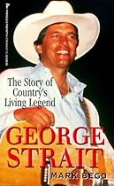 George Strait: The Story of Country's Living Legend George Strait: The Story of Country's Living Legend