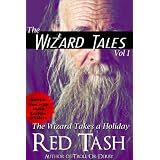 The Wizard Takes a Holiday (Now Fortified by Mad Science Moms & unDead Belles!) (The Wizard Tales)