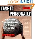 Take It Personally: How to Make Conscious Choices to Change the World