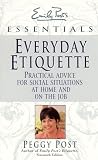 Everyday Etiquette: Practical Advice for Social Situations at Home and on the Job (Emily Posts Essentials)