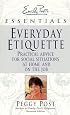 Everyday Etiquette:  Practical Advice for Social Situations at Home and on the Job (Emily Post's Essentials)