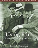 Organizational Behavior: Using Film to Visualize Principles and Practices