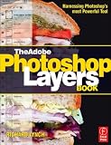 The Adobe Photoshop Layers Book: Harnessing Photoshop's Most Powerful Tool, covers Photoshop CS3