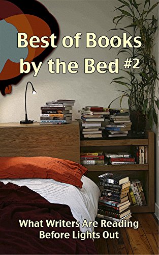 Best of Books by the Bed #2: What Writers Are Reading Before Lights Out