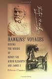 The Hawkins' Voyages during the Reigns of Henry VIII, Queen Elizabeth, and James I