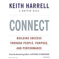 Connect: Building Success Through People, Purpose, and Performance by Keith Harrell, Hattie Hill, and Dick Hill