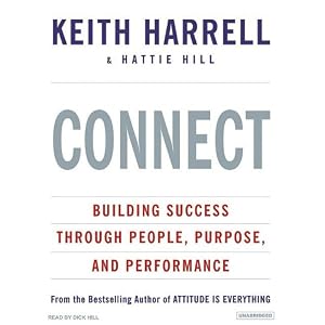 Connect: Building Success Through People, Purpose, and Performance by Keith Harrell and Dick Hill