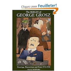 The Berlin of George Grosz: Drawings, Watercolours and Prints 1912-1930