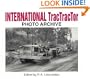 International TracTracTor Photo Archive: Photographs from the McCormick-International Harvester Company Collection