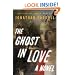 The Ghost in Love: A Novel