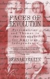 Faces of Revolution: Personalities & Themes in the Struggle for American Independence