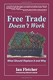 Free Trade Doesn't Work: What Should Replace it and Why