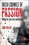 Irish crimes of passion : killing for love, lust and desire