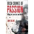 Irish Crimes of Passion: Killing for Love Lust and Desire