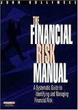 The Financial Risk Manual: A Systematic Guide to Identifying and Managing Financial Risk (FT)