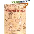 The History of Theater in Iran by Willem Floor