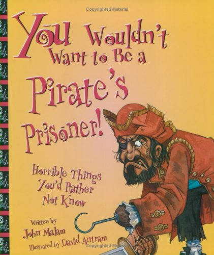 You Wouldn't Want to Be a Pirate's Prisoner! (You Wouldn't Want to...)
