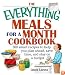 The Everything Meals For A Month Cookbook: Smart Recipes To Help You Plan Ahead, Save Time, And Stay On Budget (Everything: Cooking)