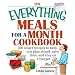 The Everything Meals For A Month Cookbook: Smart Recipes To Help You Plan Ahead, Save Time, And Stay On Budget (Everything: Cooking)