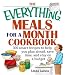 The Everything Meals For A Month Cookbook: Smart Recipes To Help You Plan Ahead, Save Time, And Stay On Budget (Everything: Cooking)