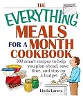 The Everything Meals For A Month Cookbook: Smart Recipes To Help You Plan Ahead, Save Time, And Stay On Budget (Everything: Cooking)