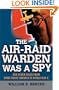 The Air Raid Warden Was a Spy: And Other Tales from Home-Front America in World War II