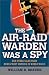 Book The Air Raid Warden Was a Spy: And Other Tales from Home-Front America in World War II