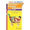 Richtig einkaufen bei Fructose-Intoleranz: F�r Sie bewertet: �ber 1100 Fertigprodukte und Lebensmittel