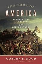 The Idea of America: Reflections on the Birth of the United States