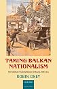 Taming Balkan Nationalism: The Habsburg 'Civilizing Mission' in Bosnia 1878-1914