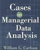 Cases in Managerial Data Analysis (Business Statistics)