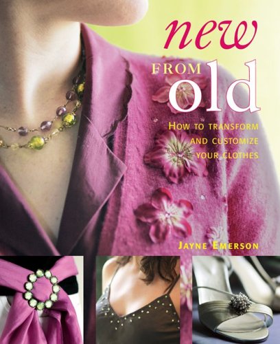 New From Old: How to Transform and Customize Your Clothes [Paperback]