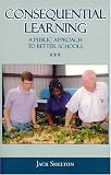 Consequential Learning: A Public Approach to Better Schools