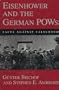 Eisenhower and the German Pows: Facts Against Falsehood (Eisenhower Center Studies on War and Peace)