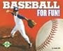 Baseball for Fun! (For Fun!: Sports series)