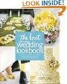 The Knot Ultimate Wedding Lookbook: More Than 1,000 Cakes, Centerpieces, Bouquets, Dresses, Decorations, and Ideas for the Perfect Day