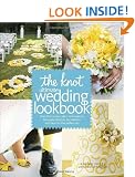 The Knot Ultimate Wedding Lookbook: More Than 1,000 Cakes, Centerpieces, Bouquets, Dresses, Decorations, and Ideas for the Perfect Day
