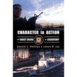 Character in Action: The U.S. Coast Guard on Leadership by Donald T. Phillips and James M. Loy