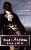 The Black Jacobins: Toussaint L'Ouverture and the San Domingo Revolution