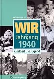 Wir vom Jahrgang 1940: Kindheit und Jugend - Karl-Heinz Groth