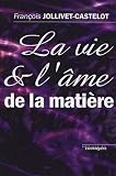 La vie et l âme de la matière