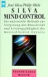 Silva Mind Control. Die universelle Methode zur Steigerung der Kreativit�t und Leistungsf�higkeit des menschlichen Geistes