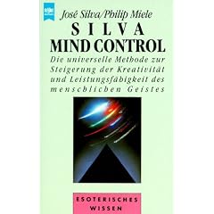 Silva Mind Control. Die universelle Methode zur Steigerung der Kreativit�t und Leistungsf�higkeit des menschlichen Geistes