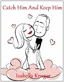 Catch Him And Keep Him