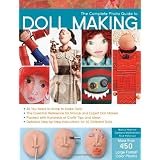 The Complete Photo Guide to Doll Making: *All You Need to Know to Make Dolls * The Essential Reference for Novice and Expert Doll Makers *Packed with ... Instructions for 30 Different Dolls