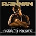 Rainman-Bigga Than Life