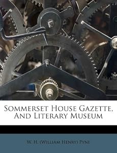 Sommerset House Gazette, And Literary Museum: W. H. (William Henry 