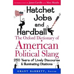 Hatchet Jobs And Hardball: The Oxford Dictionary of American Political Slang